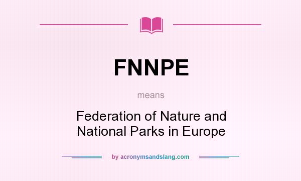 What does FNNPE mean? It stands for Federation of Nature and National Parks in Europe