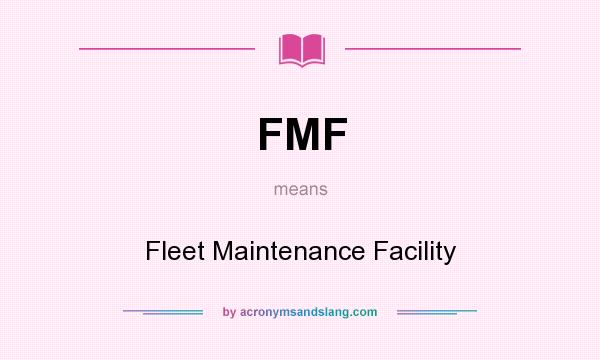 What does FMF mean? It stands for Fleet Maintenance Facility