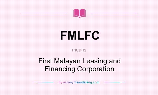 What does FMLFC mean? It stands for First Malayan Leasing and Financing Corporation