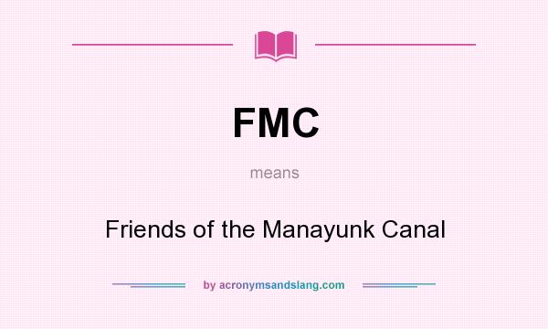 What does FMC mean? It stands for Friends of the Manayunk Canal