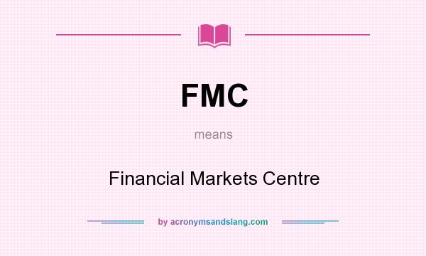What does FMC mean? It stands for Financial Markets Centre