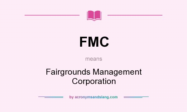 What does FMC mean? It stands for Fairgrounds Management Corporation