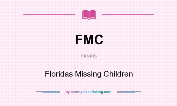 What does FMC mean? It stands for Floridas Missing Children