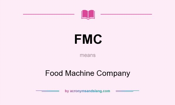 What does FMC mean? It stands for Food Machine Company