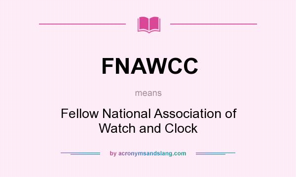 What does FNAWCC mean? It stands for Fellow National Association of Watch and Clock