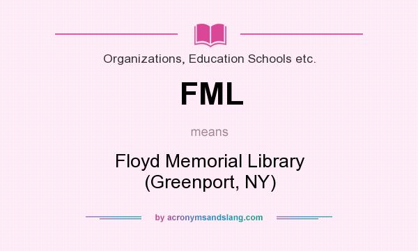 What does FML mean? It stands for Floyd Memorial Library (Greenport, NY)