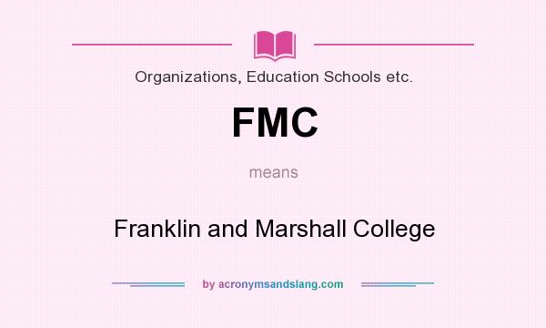 What does FMC mean? It stands for Franklin and Marshall College