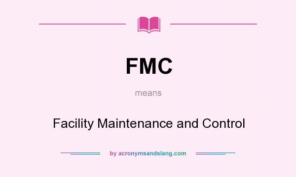 What does FMC mean? It stands for Facility Maintenance and Control