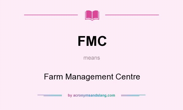 What does FMC mean? It stands for Farm Management Centre