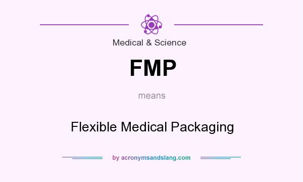 What does FMP mean? It stands for Flexible Medical Packaging