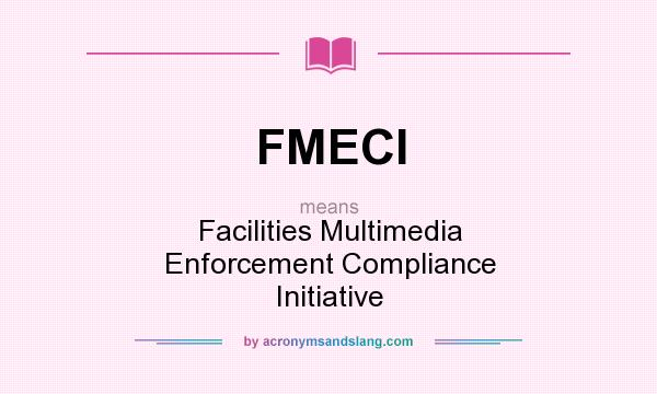 What does FMECI mean? It stands for Facilities Multimedia Enforcement Compliance Initiative