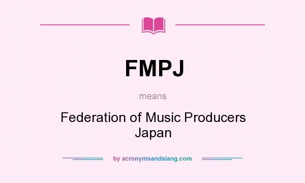 What does FMPJ mean? It stands for Federation of Music Producers Japan