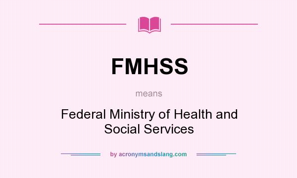 What does FMHSS mean? It stands for Federal Ministry of Health and Social Services