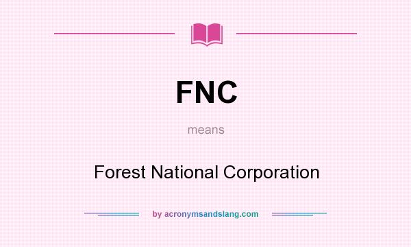 What does FNC mean? It stands for Forest National Corporation