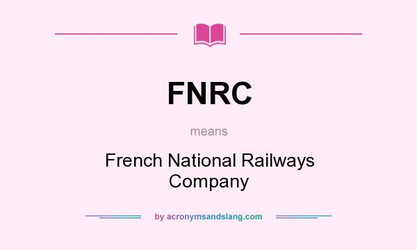 What does FNRC mean? It stands for French National Railways Company