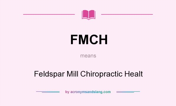 What does FMCH mean? It stands for Feldspar Mill Chiropractic Healt