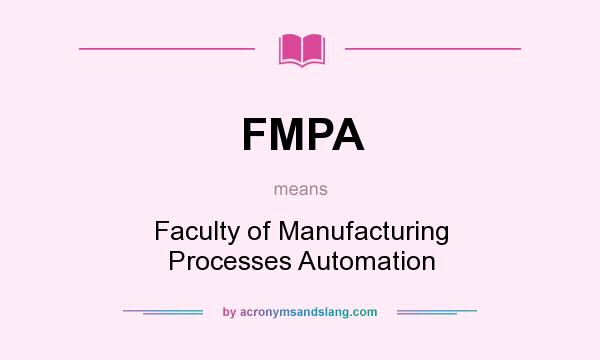 What does FMPA mean? It stands for Faculty of Manufacturing Processes Automation