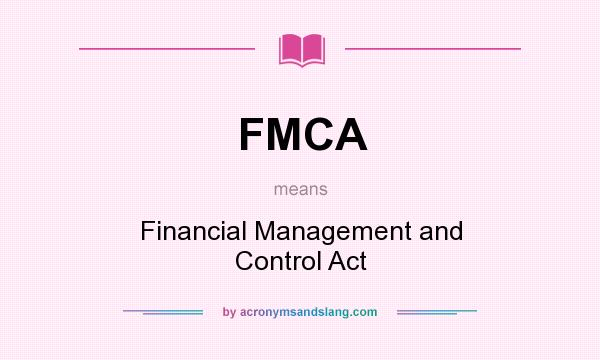 What does FMCA mean? It stands for Financial Management and Control Act