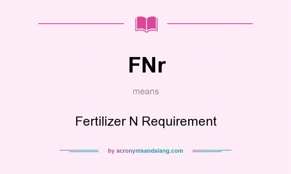 What does FNr mean? It stands for Fertilizer N Requirement