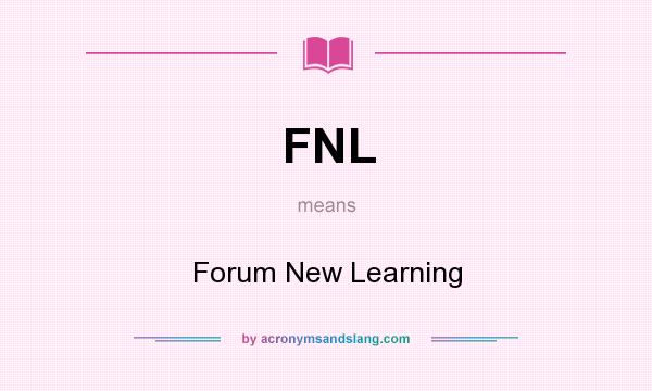 What does FNL mean? It stands for Forum New Learning