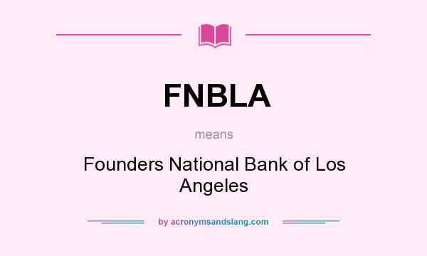 What does FNBLA mean? It stands for Founders National Bank of Los Angeles