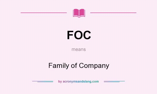 What does FOC mean? It stands for Family of Company