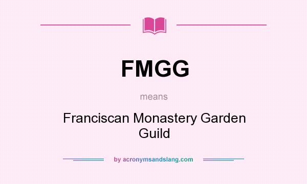 What does FMGG mean? It stands for Franciscan Monastery Garden Guild