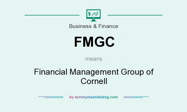 What does FMGC mean? It stands for Financial Management Group of Cornell