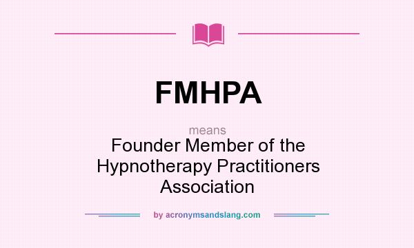 What does FMHPA mean? It stands for Founder Member of the Hypnotherapy Practitioners Association