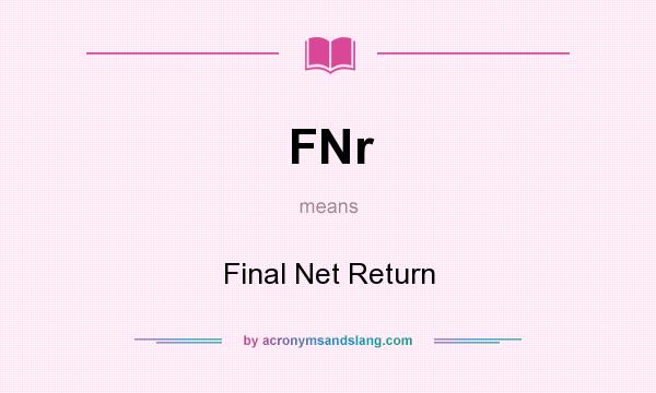 What does FNr mean? It stands for Final Net Return