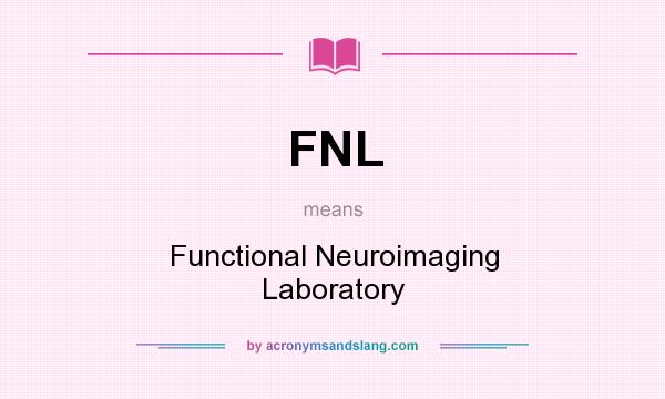 What does FNL mean? It stands for Functional Neuroimaging Laboratory