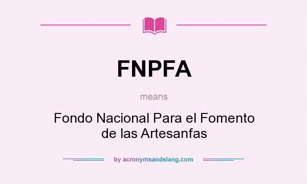 What does FNPFA mean? It stands for Fondo Nacional Para el Fomento de las Artesanfas