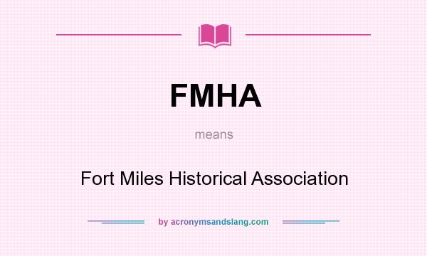What does FMHA mean? It stands for Fort Miles Historical Association