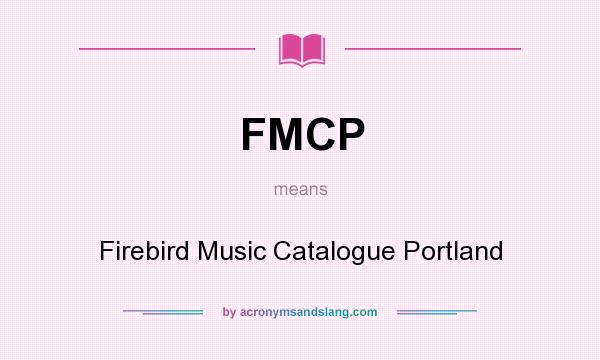 What does FMCP mean? It stands for Firebird Music Catalogue Portland
