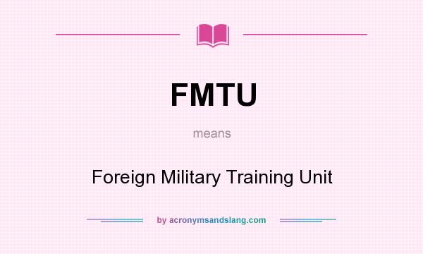 What does FMTU mean? It stands for Foreign Military Training Unit