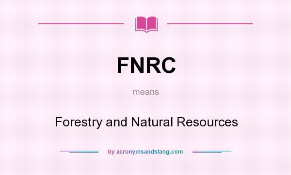What does FNRC mean? It stands for Forestry and Natural Resources