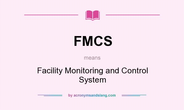 What does FMCS mean? It stands for Facility Monitoring and Control System