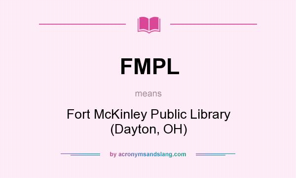 What does FMPL mean? It stands for Fort McKinley Public Library (Dayton, OH)