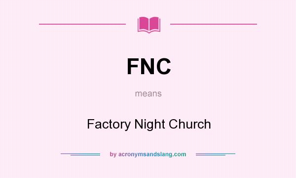 What does FNC mean? It stands for Factory Night Church