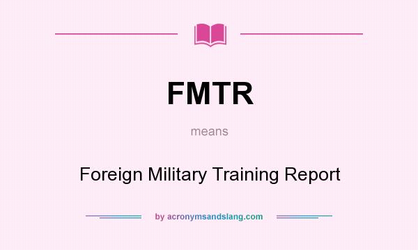 What does FMTR mean? It stands for Foreign Military Training Report
