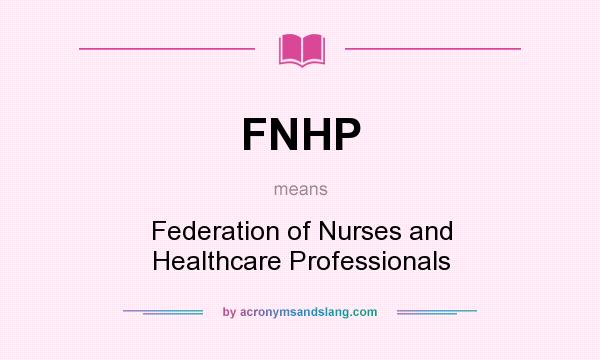 What does FNHP mean? It stands for Federation of Nurses and Healthcare Professionals