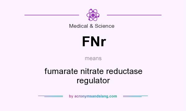 What does FNr mean? It stands for fumarate nitrate reductase regulator