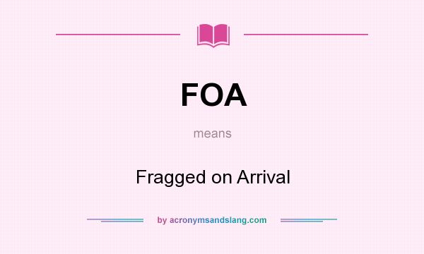What does FOA mean? It stands for Fragged on Arrival