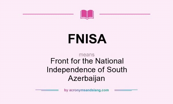 What does FNISA mean? It stands for Front for the National Independence of South Azerbaijan