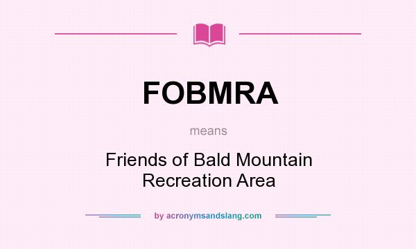 What does FOBMRA mean? It stands for Friends of Bald Mountain Recreation Area