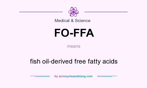 What does FO-FFA mean? It stands for fish oil-derived free fatty acids