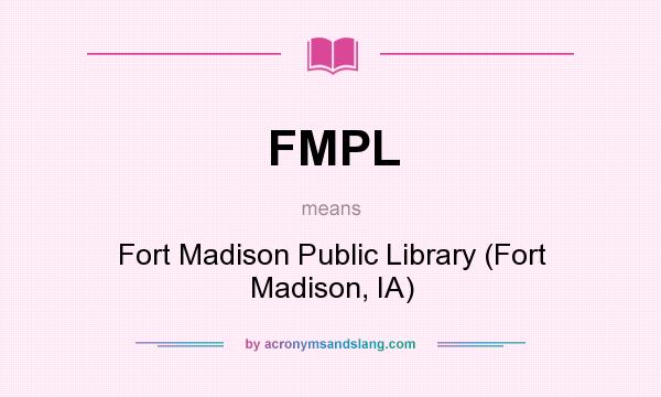 What does FMPL mean? It stands for Fort Madison Public Library (Fort Madison, IA)