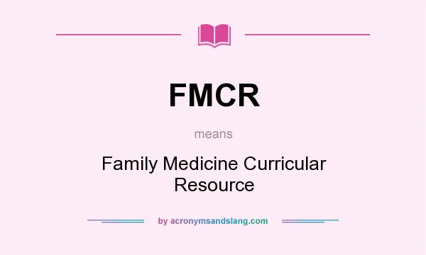 What does FMCR mean? It stands for Family Medicine Curricular Resource