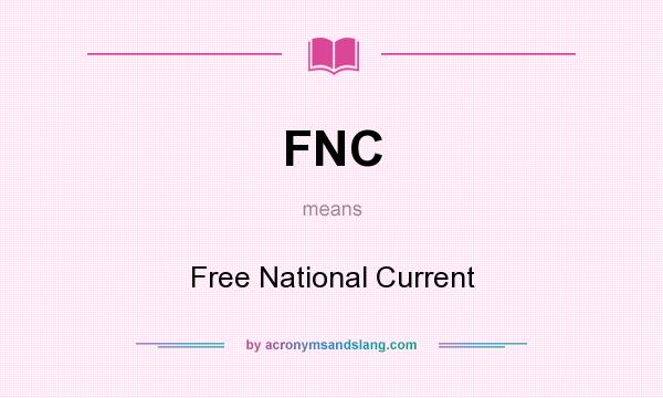 What does FNC mean? It stands for Free National Current