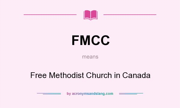 What does FMCC mean? It stands for Free Methodist Church in Canada